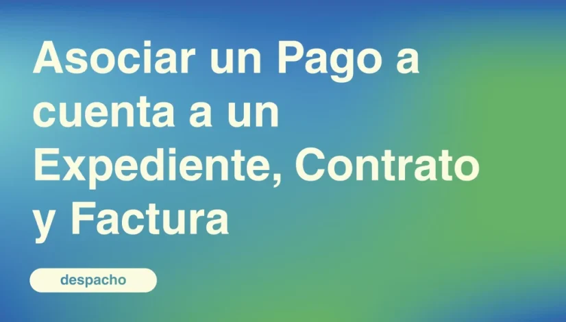 Asociar-un-Pago-a-cuenta-a-un-Expediente-Contrato-y-Factura