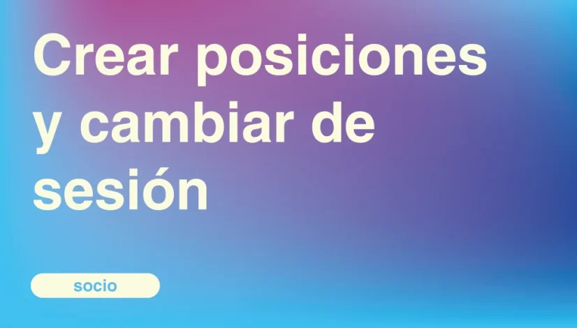 Crear-posiciones-y-cambiar-de-sesion