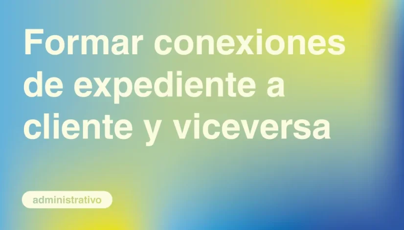 Formar-conexiones-de-Expediente-a-Cliente-y-viceversa