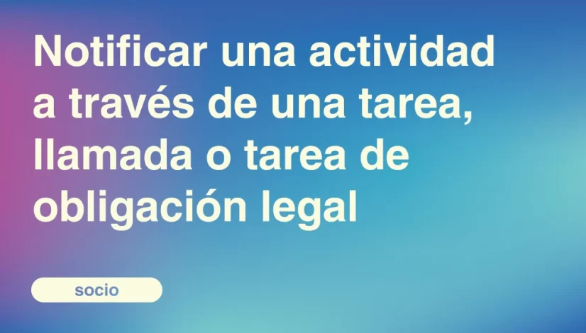 Notificar-una-actividad-a-traves-de-una-tarea-llamada-o-tarea-de-obligacion-legal