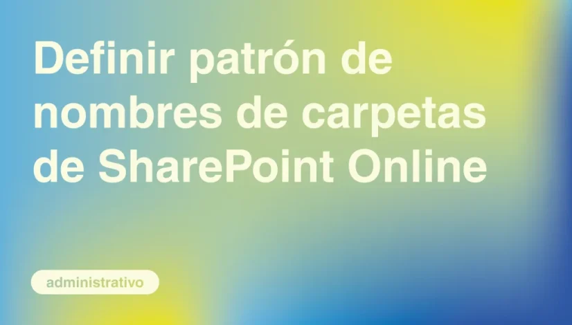 Definir-patron-de-nombres-de-carpetas-de-SharePoint-Online