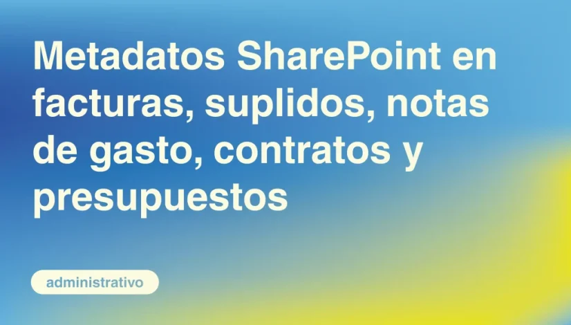 Metadatos-SharePoint-en-Facturas-Suplidos-Notas-de-Gasto-Contratos-y-Presupuestos