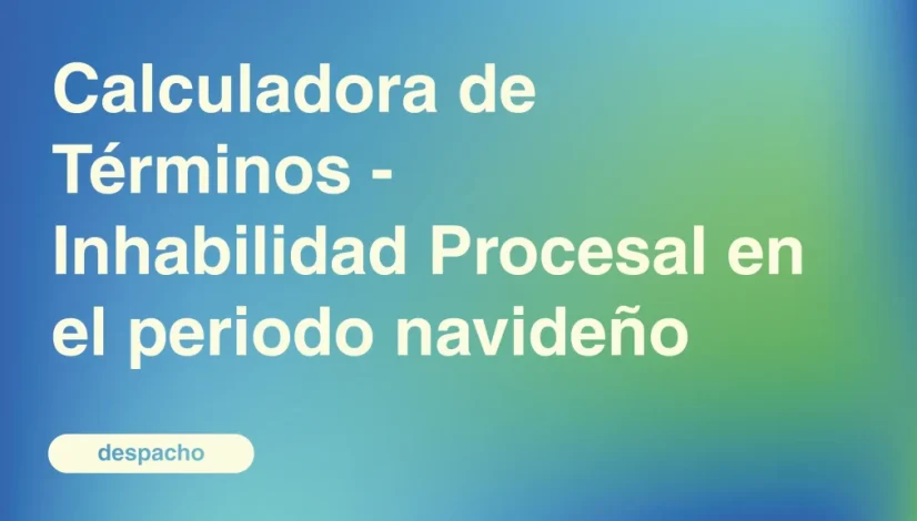 Calculadora-de-Terminos-Inhabilidad-Procesal-en-el-periodo-navideno