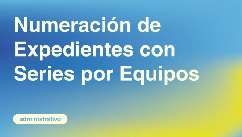 Numeracion-de-Expedientes-con-Series-por-Equipos