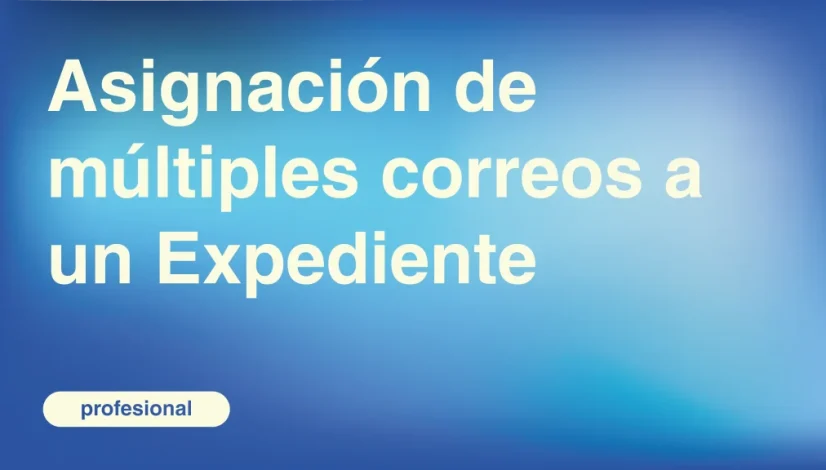 Asignacion-de-multiples-correos-a-un-Expediente