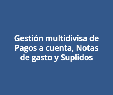 Gestión multidivisa de Pagos a cuenta, Notas de gasto y Suplidos