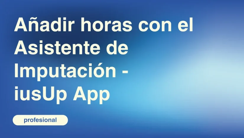 Anadir-horas-con-el-Asistente-de-Imputacion-iusUp-App