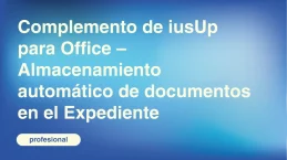 Complemento-de-iusUp-para-Office-–-Almacenamiento-automatico-de-documentos-en-el-Expediente